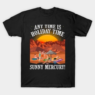 Any Time is Holiday Time on Sunny Mercury! For Astronomers, space tourists, rocket adventurers. T-Shirt